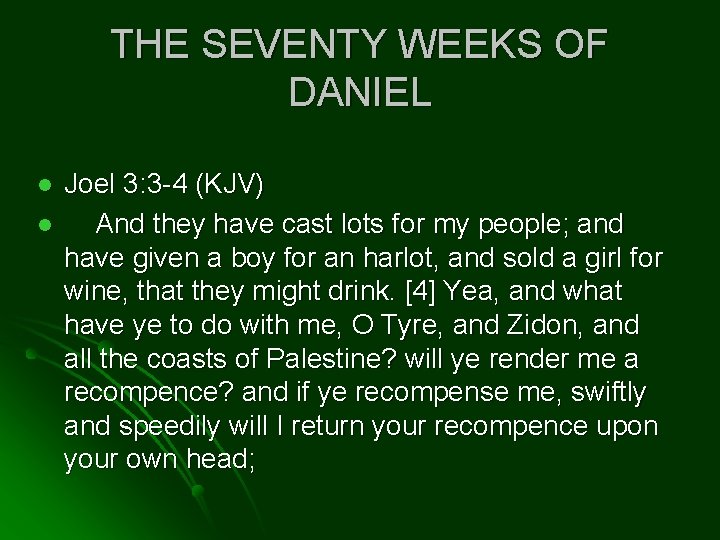 THE SEVENTY WEEKS OF DANIEL l l Joel 3: 3 -4 (KJV) And they