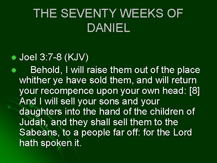 THE SEVENTY WEEKS OF DANIEL Joel 3: 7 -8 (KJV) l Behold, I will