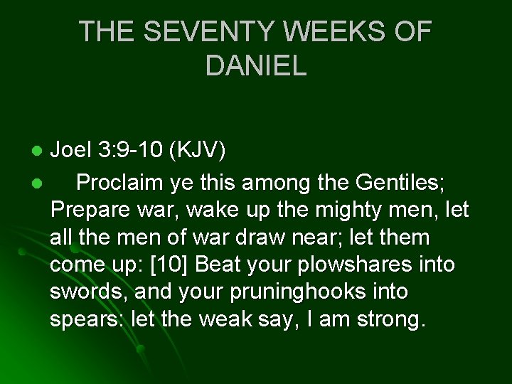THE SEVENTY WEEKS OF DANIEL Joel 3: 9 -10 (KJV) l Proclaim ye this