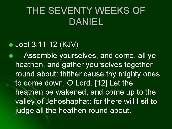 THE SEVENTY WEEKS OF DANIEL Joel 3: 11 -12 (KJV) l Assemble yourselves, and