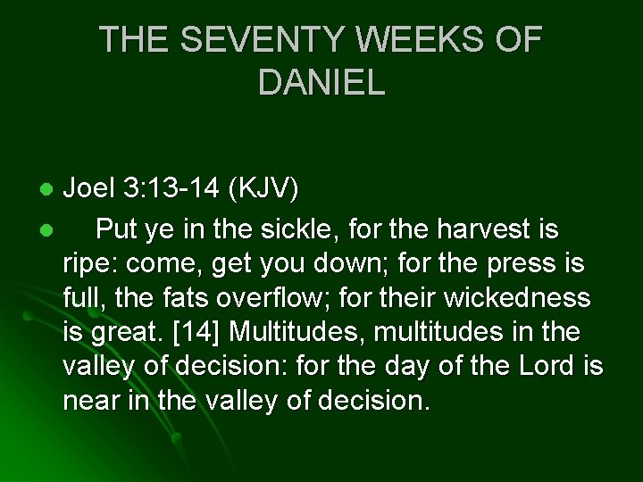 THE SEVENTY WEEKS OF DANIEL Joel 3: 13 -14 (KJV) l Put ye in