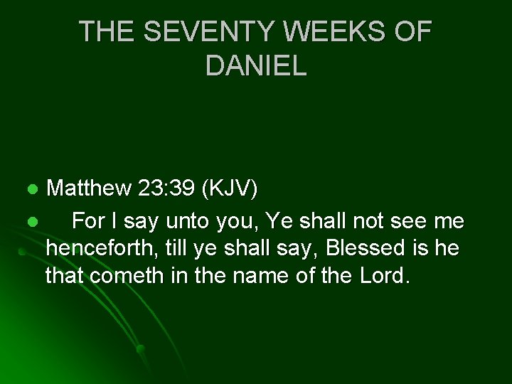 THE SEVENTY WEEKS OF DANIEL Matthew 23: 39 (KJV) l For I say unto