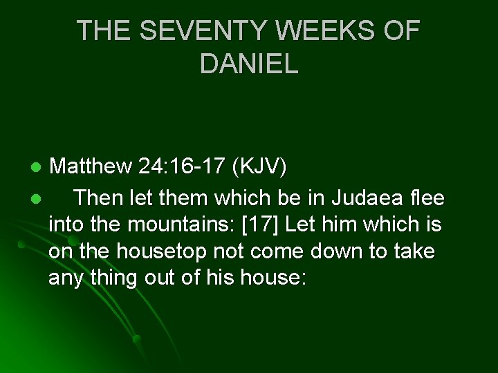 THE SEVENTY WEEKS OF DANIEL Matthew 24: 16 -17 (KJV) l Then let them