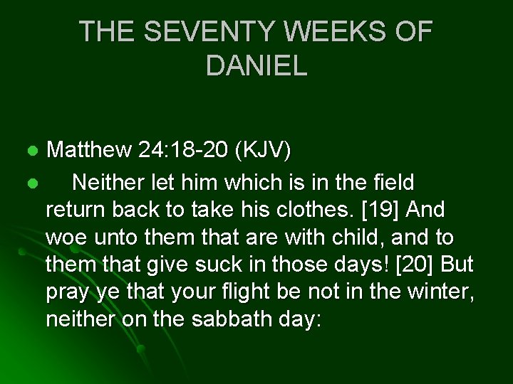 THE SEVENTY WEEKS OF DANIEL Matthew 24: 18 -20 (KJV) l Neither let him