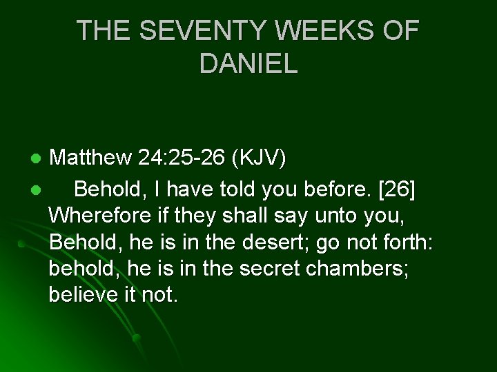 THE SEVENTY WEEKS OF DANIEL Matthew 24: 25 -26 (KJV) l Behold, I have