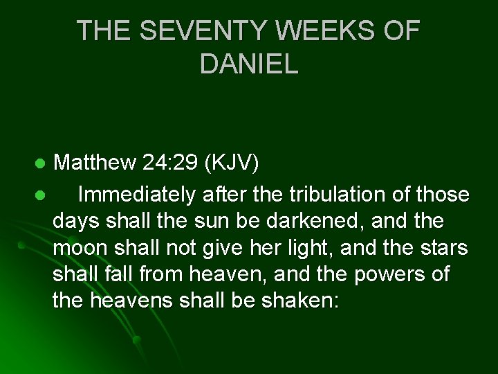 THE SEVENTY WEEKS OF DANIEL Matthew 24: 29 (KJV) l Immediately after the tribulation