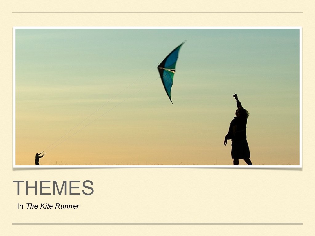 THEMES In The Kite Runner THEMES In The Kite Runner