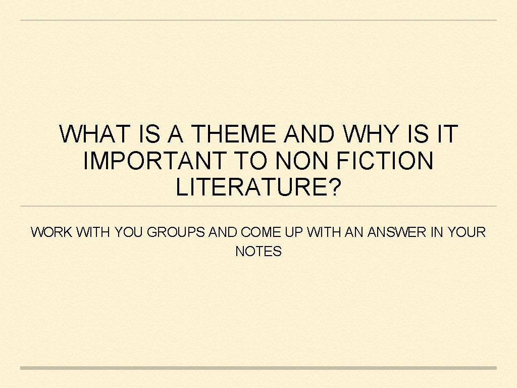 WHAT IS A THEME AND WHY IS IT IMPORTANT TO NON FICTION LITERATURE? WORK WHAT IS A THEME AND WHY IS IT IMPORTANT TO NON FICTION LITERATURE? WORK