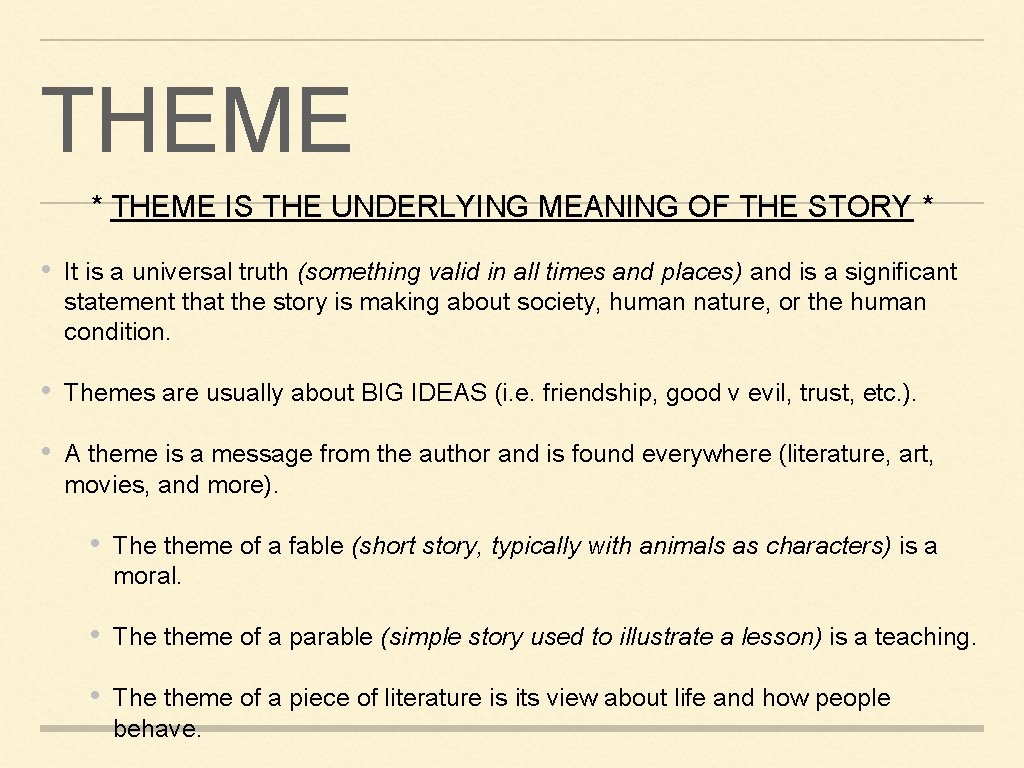 THEME * THEME IS THE UNDERLYING MEANING OF THE STORY * • It is THEME * THEME IS THE UNDERLYING MEANING OF THE STORY * • It is