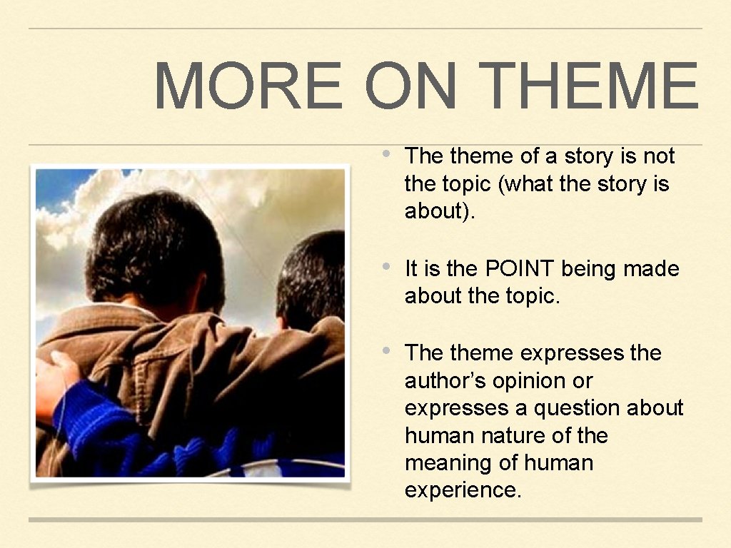 MORE ON THEME • The theme of a story is not the topic (what MORE ON THEME • The theme of a story is not the topic (what