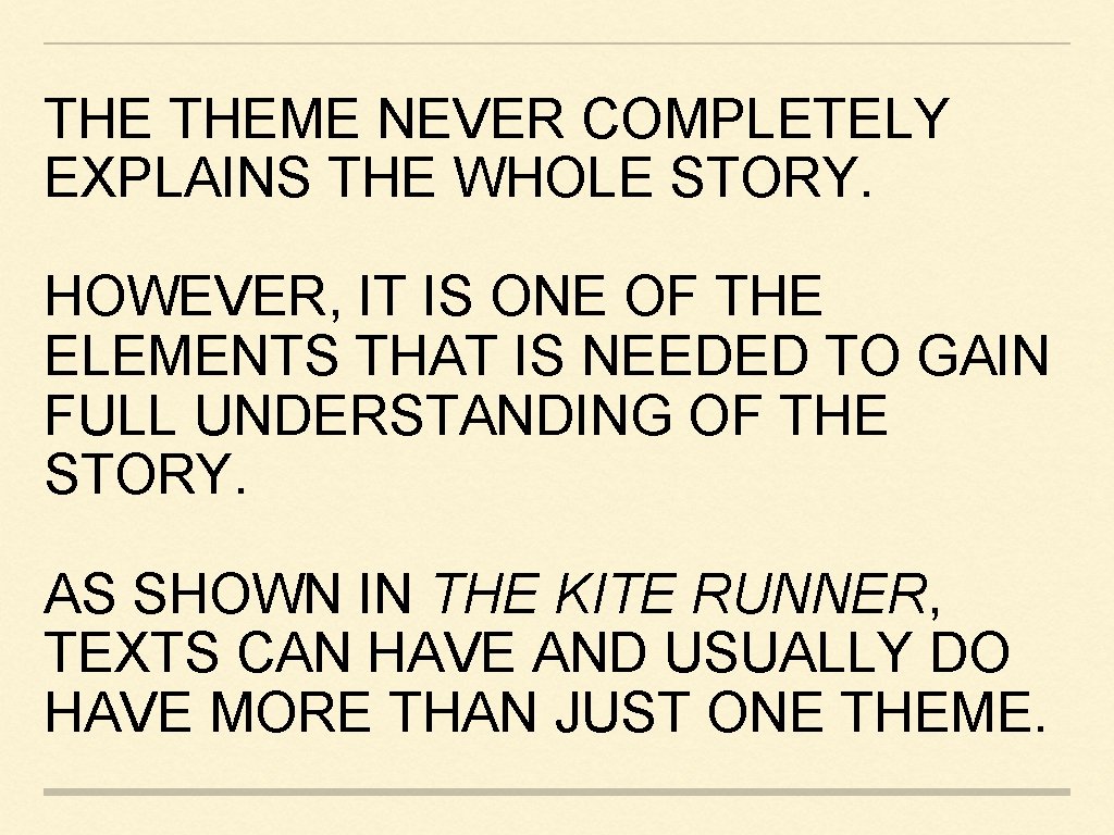 THE THEME NEVER COMPLETELY EXPLAINS THE WHOLE STORY. HOWEVER, IT IS ONE OF THE THE THEME NEVER COMPLETELY EXPLAINS THE WHOLE STORY. HOWEVER, IT IS ONE OF THE