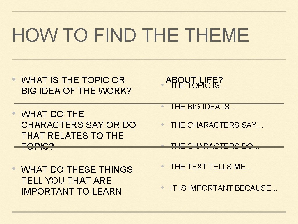 HOW TO FIND THEME • • • WHAT IS THE TOPIC OR BIG IDEA HOW TO FIND THEME • • • WHAT IS THE TOPIC OR BIG IDEA