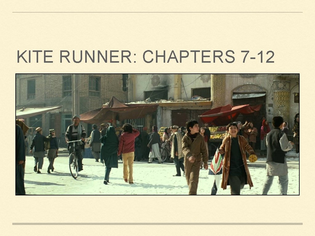 KITE RUNNER: CHAPTERS 7 -12 KITE RUNNER: CHAPTERS 7 -12