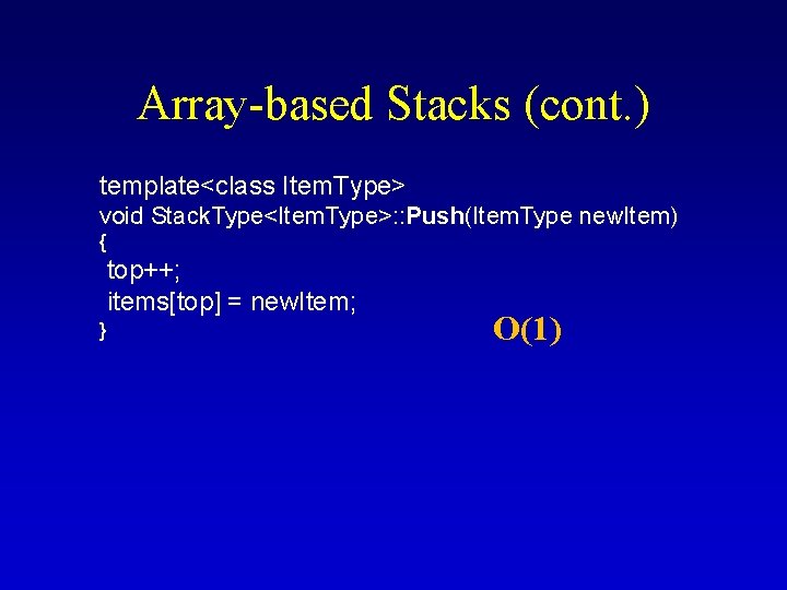 Array-based Stacks (cont. ) template<class Item. Type> void Stack. Type<Item. Type>: : Push(Item. Type