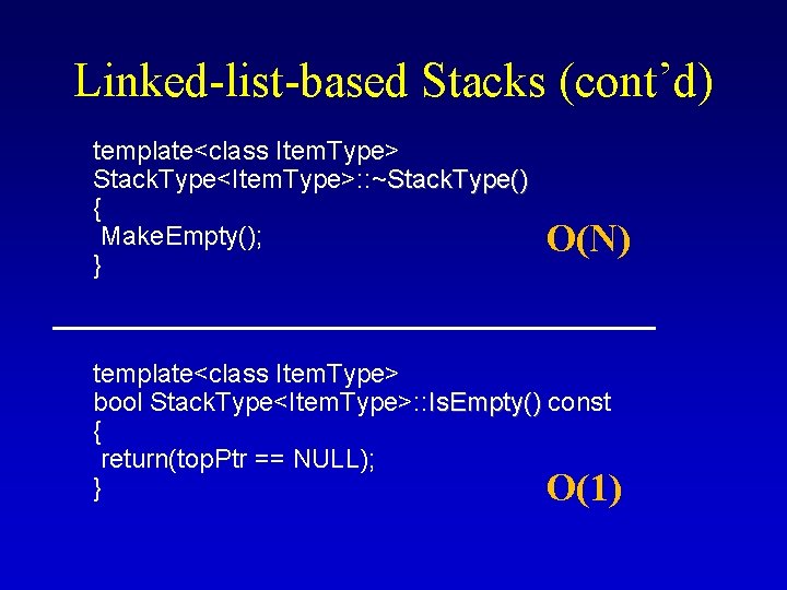 Linked-list-based Stacks (cont’d) template<class Item. Type> Stack. Type<Item. Type>: : ~Stack. Type() { Make.