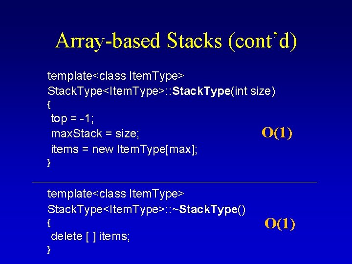 Array-based Stacks (cont’d) template<class Item. Type> Stack. Type<Item. Type>: : Stack. Type(int size) {