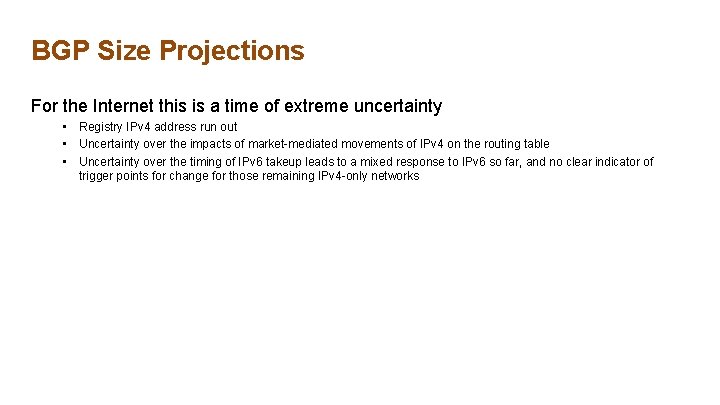 BGP Size Projections For the Internet this is a time of extreme uncertainty •