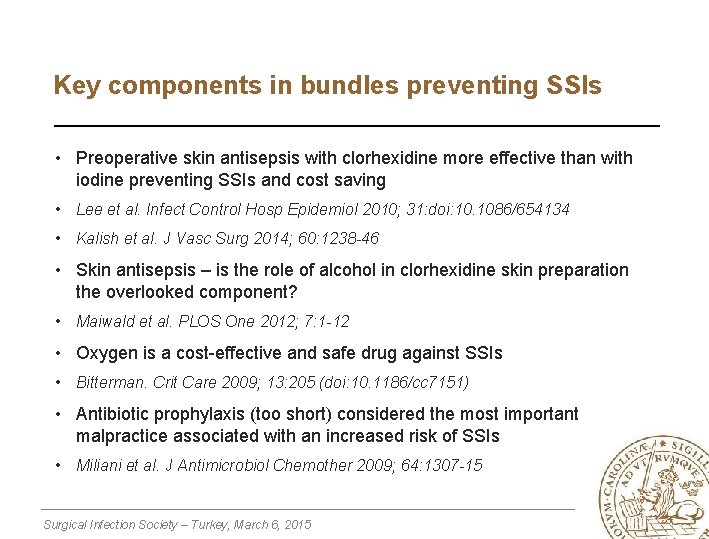Key components in bundles preventing SSIs • Preoperative skin antisepsis with clorhexidine more effective