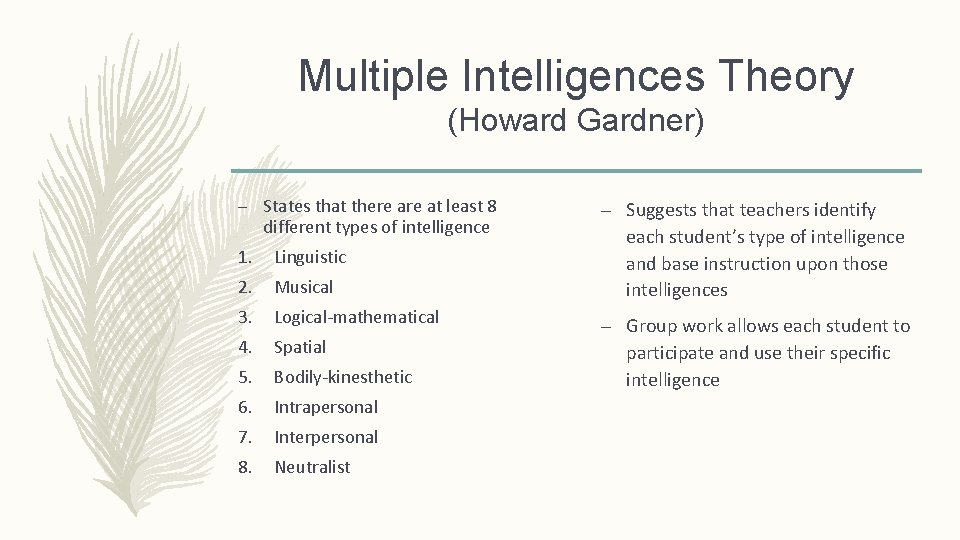 Multiple Intelligences Theory (Howard Gardner) – States that there at least 8 different types