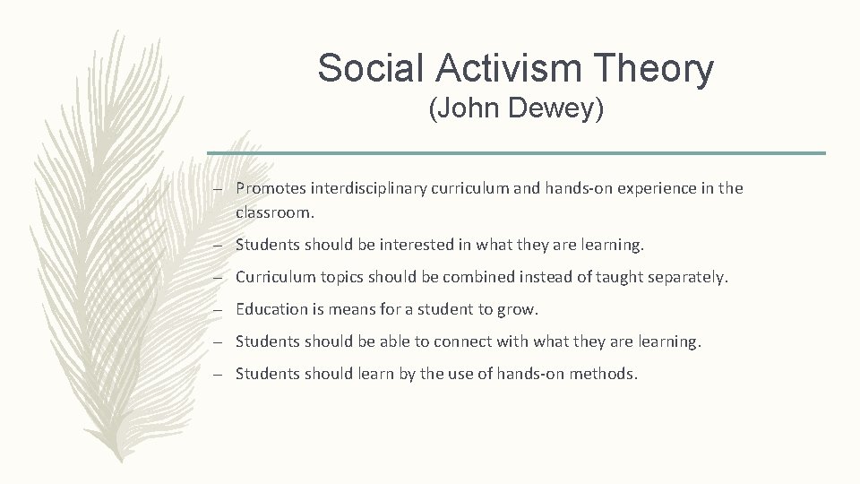 Social Activism Theory (John Dewey) – Promotes interdisciplinary curriculum and hands-on experience in the