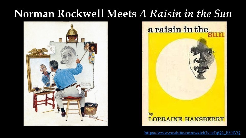 Norman Rockwell Meets A Raisin in the Sun https: //www. youtube. com/watch? v=e 7