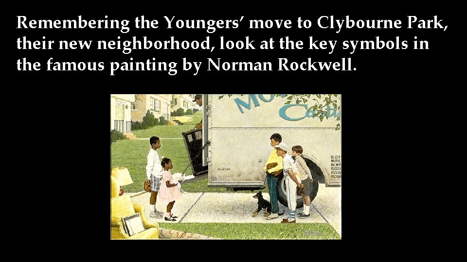 Remembering the Youngers’ move to Clybourne Park, their new neighborhood, look at the key