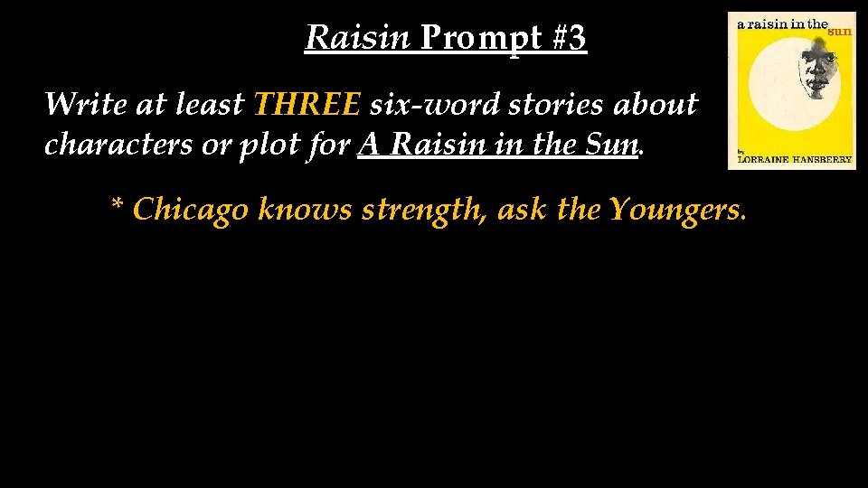 Raisin Prompt #3 Write at least THREE six-word stories about characters or plot for
