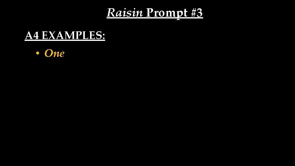 Raisin Prompt #3 A 4 EXAMPLES: • One 