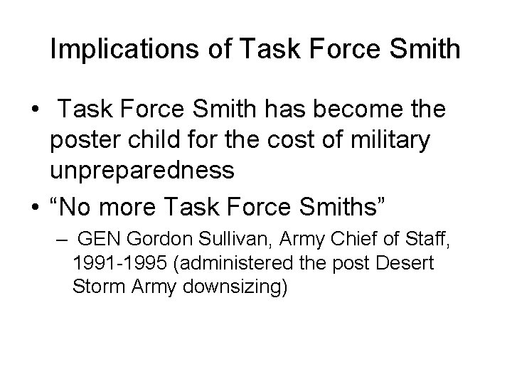 Implications of Task Force Smith • Task Force Smith has become the poster child