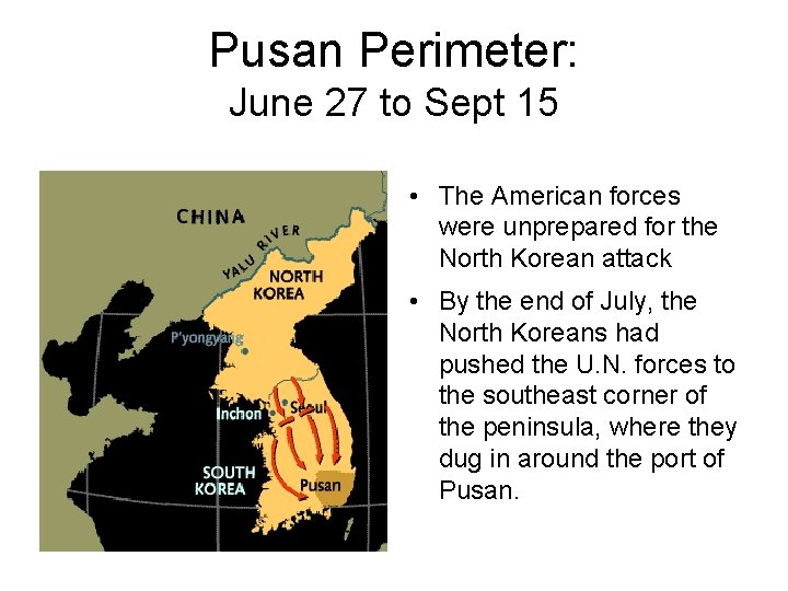 Pusan Perimeter: June 27 to Sept 15 • The American forces were unprepared for