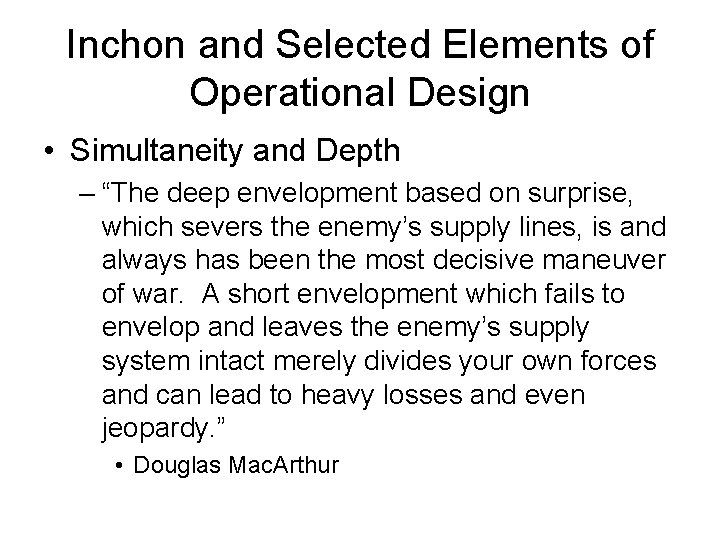 Inchon and Selected Elements of Operational Design • Simultaneity and Depth – “The deep