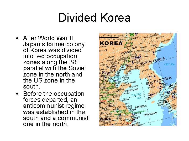 Divided Korea • After World War II, Japan’s former colony of Korea was divided