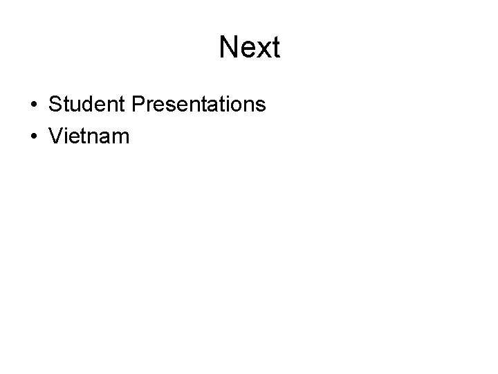 Next • Student Presentations • Vietnam 