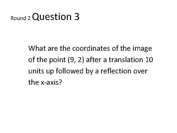 Round 2 Question 3 What are the coordinates of the image of the point