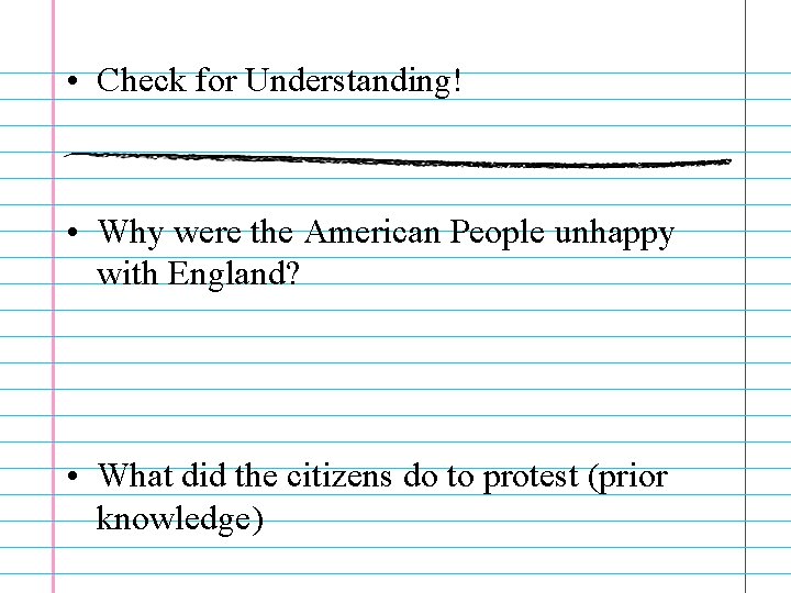  • Check for Understanding! • Why were the American People unhappy with England?