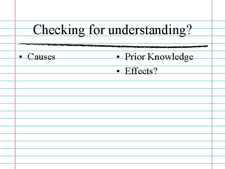 Checking for understanding? • Causes • Prior Knowledge • Effects? 