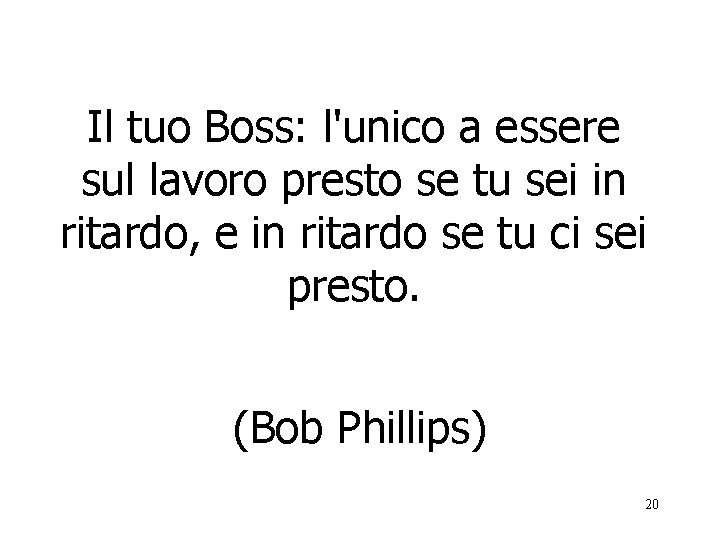 Il tuo Boss: l'unico a essere sul lavoro presto se tu sei in ritardo,