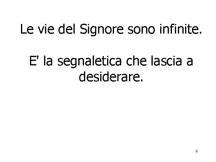 Le vie del Signore sono infinite. E' la segnaletica che lascia a desiderare. 9