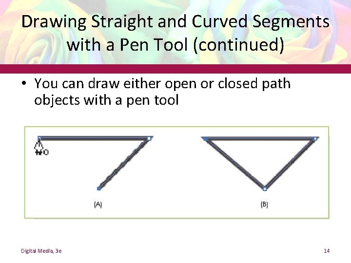 Drawing Straight and Curved Segments with a Pen Tool (continued) • You can draw