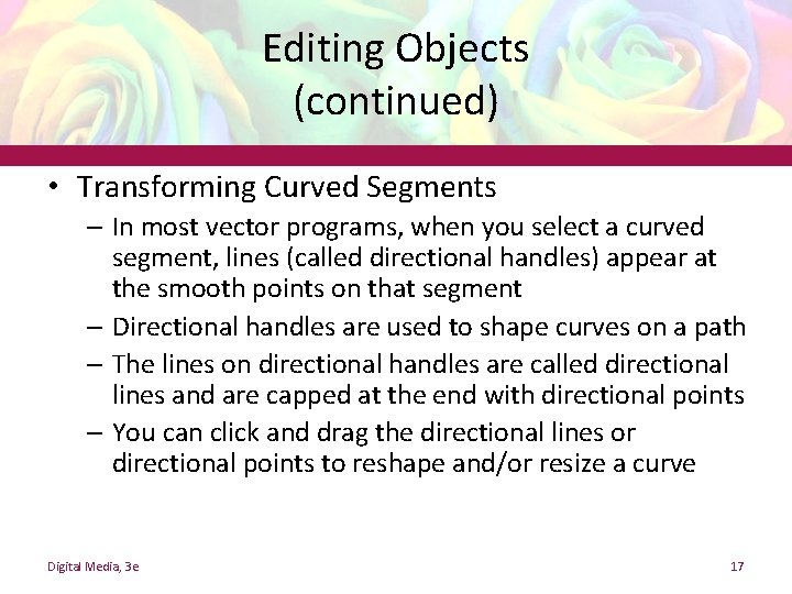 Editing Objects (continued) • Transforming Curved Segments – In most vector programs, when you