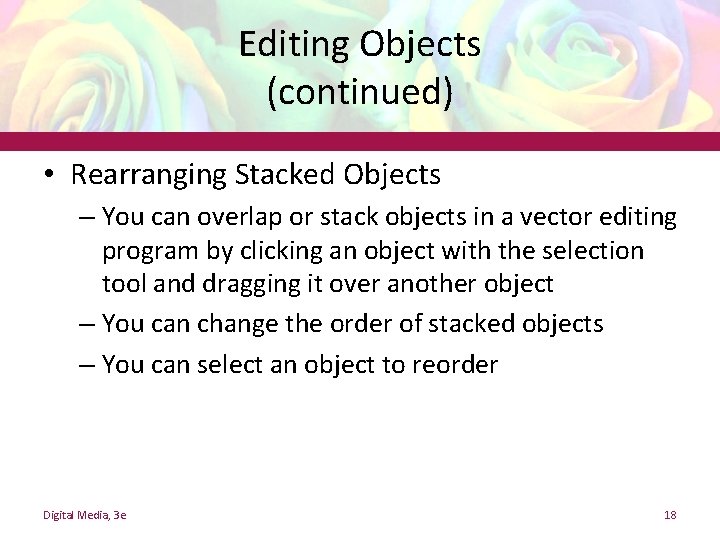 Editing Objects (continued) • Rearranging Stacked Objects – You can overlap or stack objects