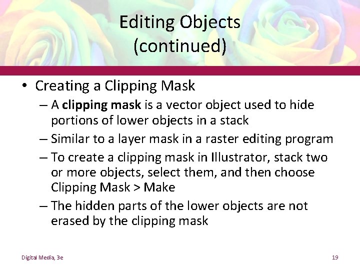 Editing Objects (continued) • Creating a Clipping Mask – A clipping mask is a