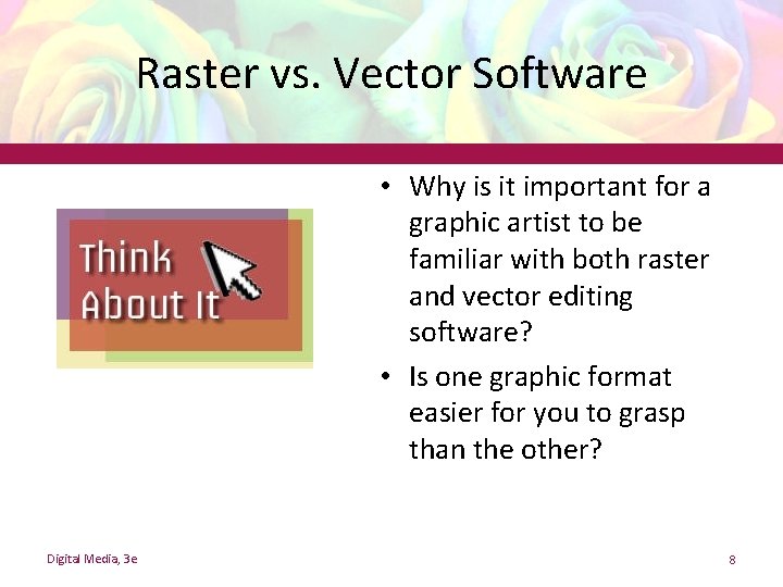 Raster vs. Vector Software • Why is it important for a graphic artist to