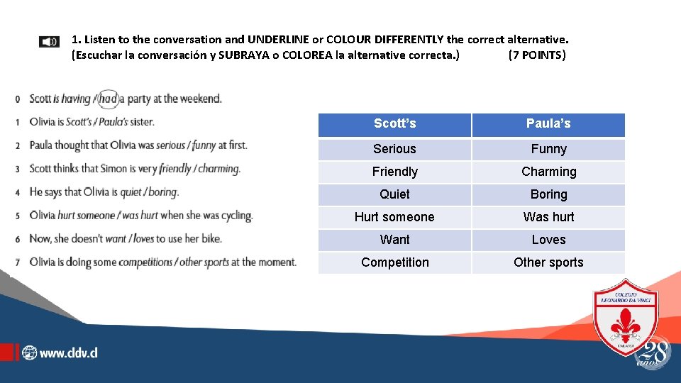 1. Listen to the conversation and UNDERLINE or COLOUR DIFFERENTLY the correct alternative. (Escuchar
