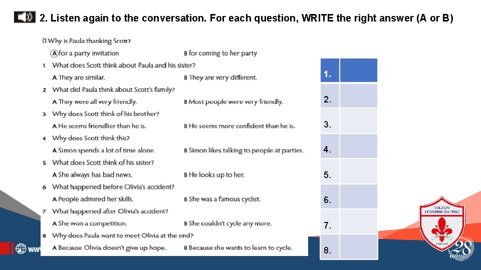 2. Listen again to the conversation. For each question, WRITE the right answer (A