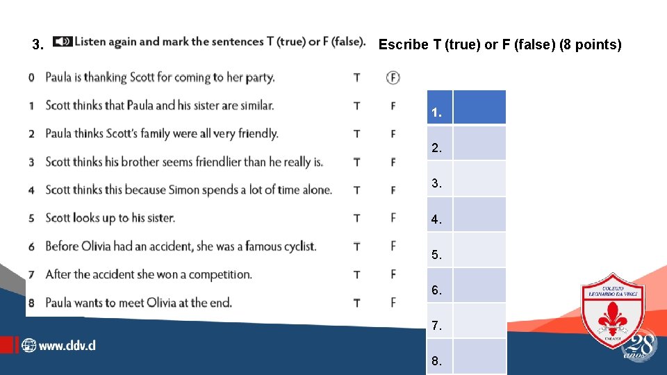 3. Escribe T (true) or F (false) (8 points) 1. 2. 3. 4. 5.