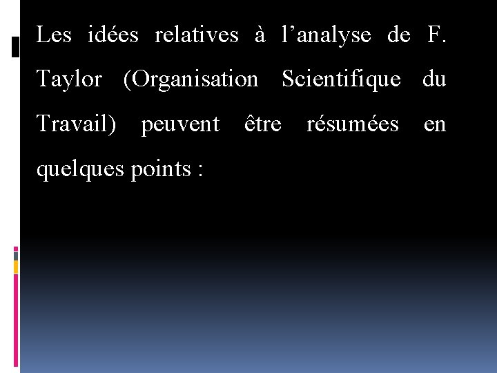 Les idées relatives à l’analyse de F. Taylor (Organisation Scientifique du Travail) peuvent être