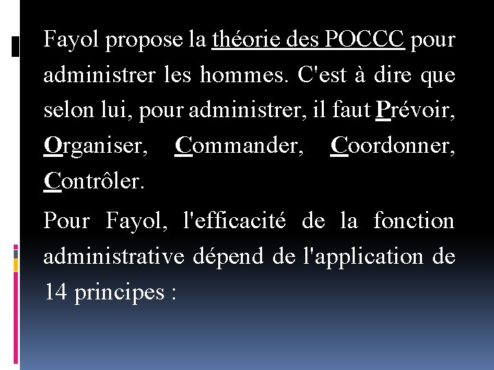 Fayol propose la théorie des POCCC pour administrer les hommes. C'est à dire que