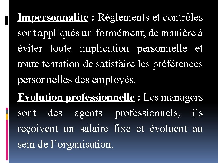 Impersonnalité : Règlements et contrôles sont appliqués uniformément, de manière à éviter toute implication