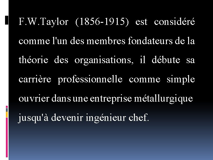 F. W. Taylor (1856 1915) est considéré comme l'un des membres fondateurs de la